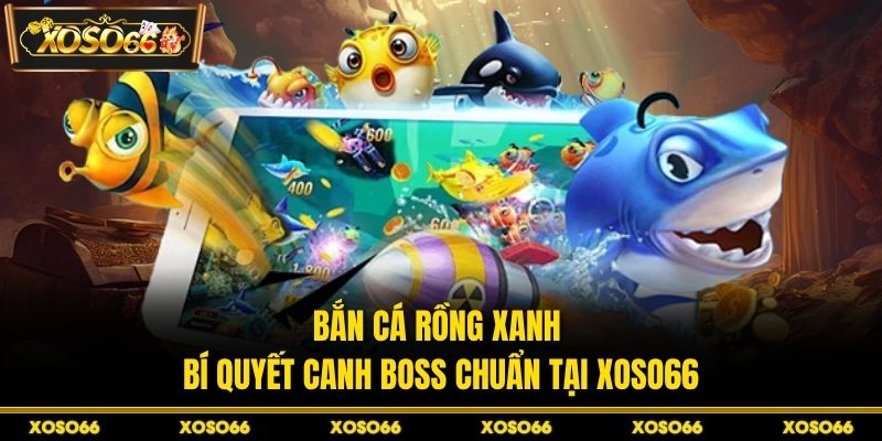 Bắn cá Rồng Xanh