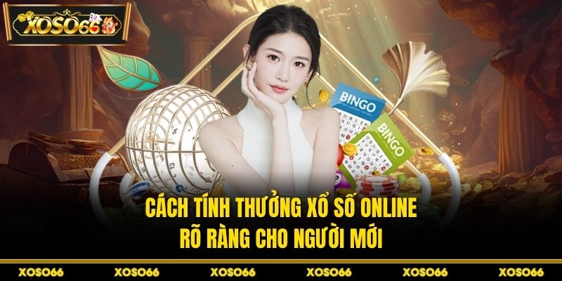 Cách tính thưởng xổ số online rõ ràng cho người mới
