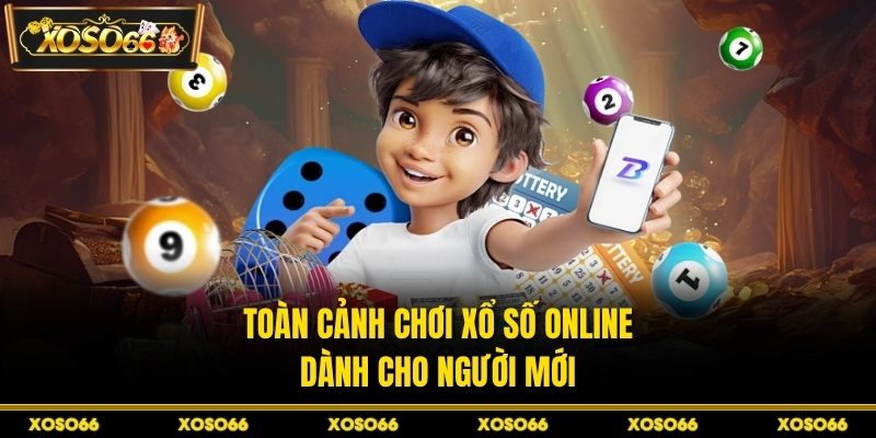 Toàn cảnh chơi xổ số online dành cho người mới