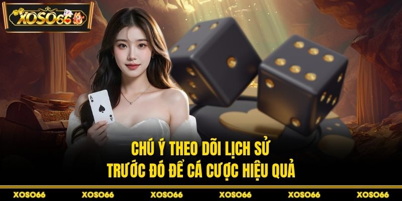 Chú ý theo dõi lịch sử trước đó để cá cược hiệu quả