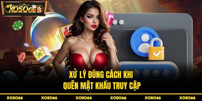 Xử lý đúng cách khi quên mật khẩu truy cập
