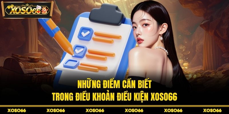 Những điểm cần biết trong điều khoản điều kiện XOSO66