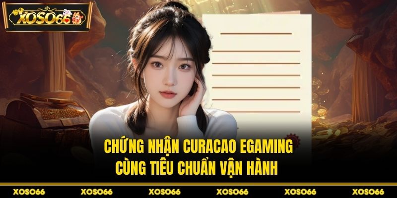 Chứng nhận Curacao eGaming cùng tiêu chuẩn vận hành