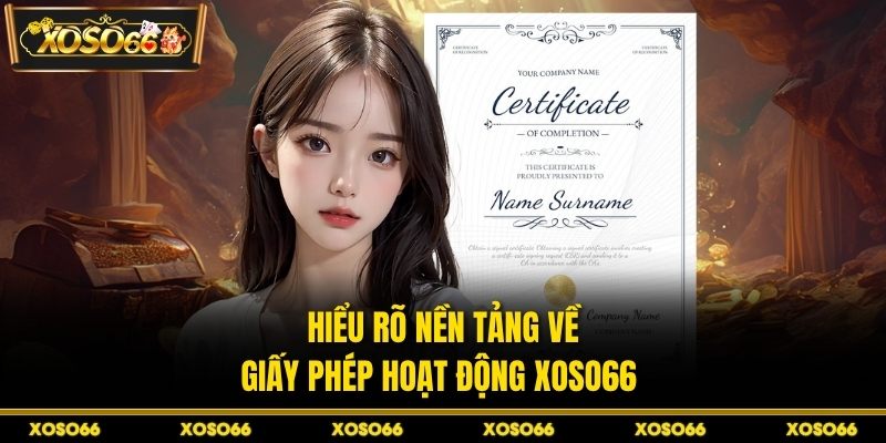 Hiểu rõ nền tảng về giấy phép hoạt động XOSO66