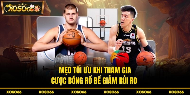 Mẹo tối ưu khi tham gia cược bóng rổ để giảm rủi ro