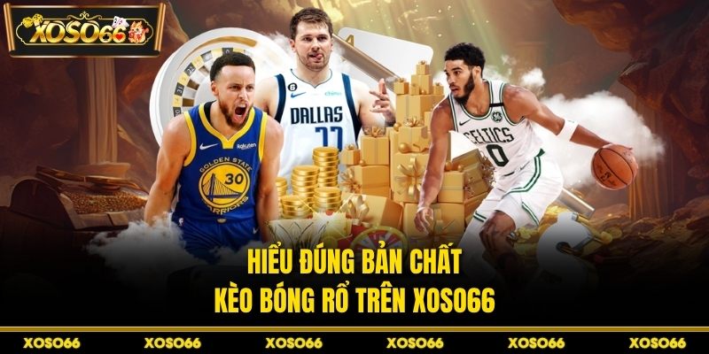 Hiểu đúng bản chất kèo bóng rổ trên XOSO66