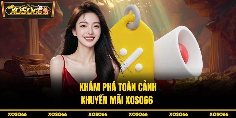 Khám phá toàn cảnh khuyến mãi XOSO66