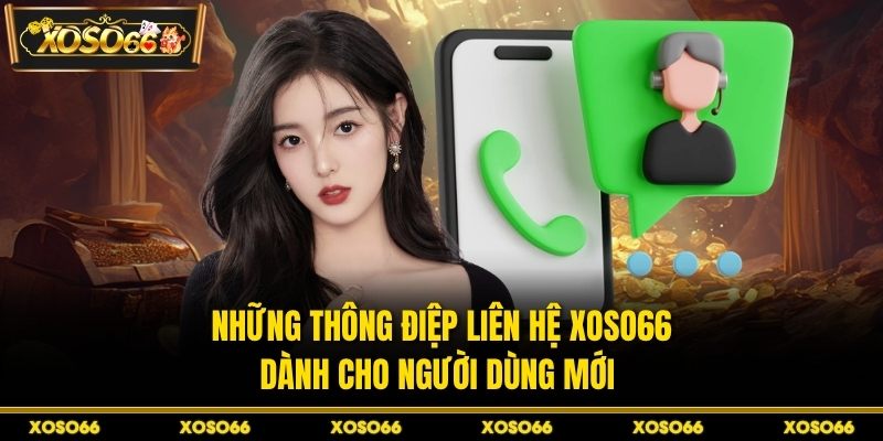Những thông điệp liên hệ XOSO66 dành cho người dùng mới