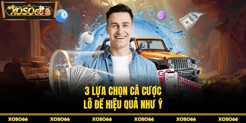 3 lựa chọn cá cược lô đề hiệu quả