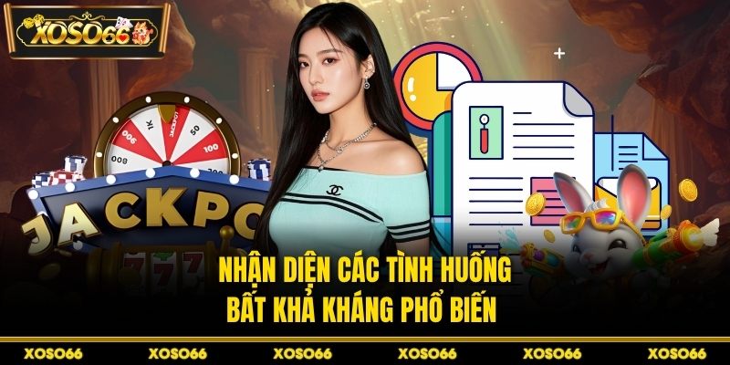 Nhận diện các tình huống bất khả kháng phổ biến
