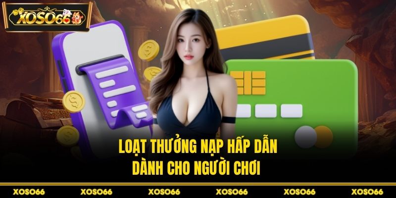 Loạt thưởng nạp hấp dẫn dành cho người chơi