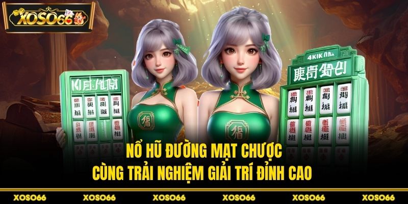 Nổ hũ đường mạt chược cùng trải nghiệm giải trí đỉnh cao