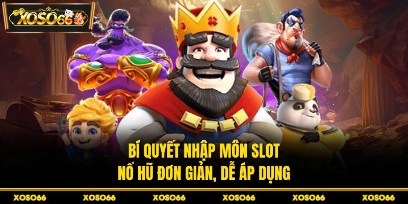 Bí quyết nhập môn slot nổ hũ đơn giản, dễ áp dụng