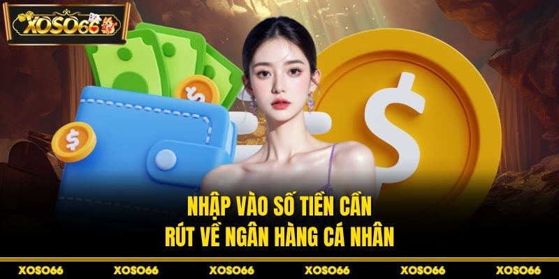 Nhập vào số tiền cần rút về ngân hàng cá nhân