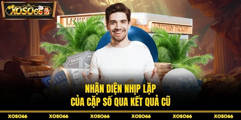 Nhận diện nhịp lặp của cặp số qua kết quả cũ