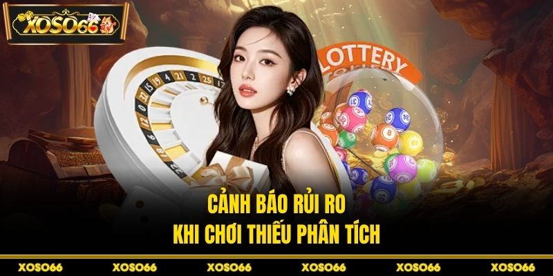 Cảnh báo rủi ro khi chơi thiếu phân tích