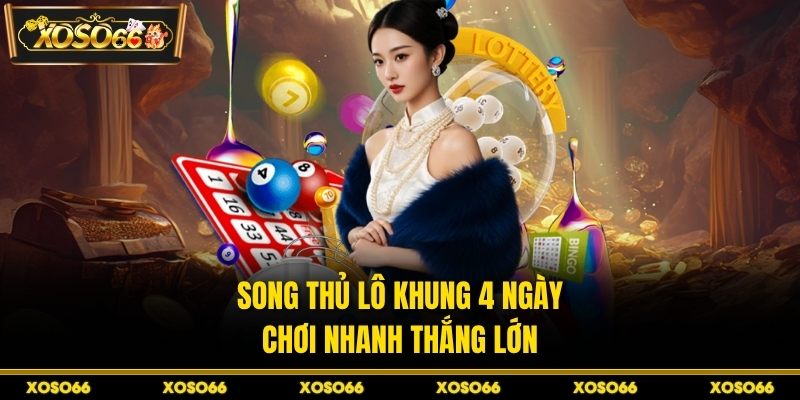 Song thủ lô khung 4 ngày