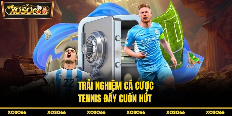 Trải nghiệm cá cược tennis đầy cuốn hút
