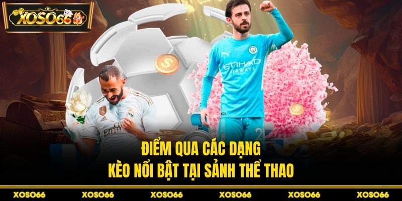 Điểm qua các dạng kèo nổi bật tại sảnh thể thao