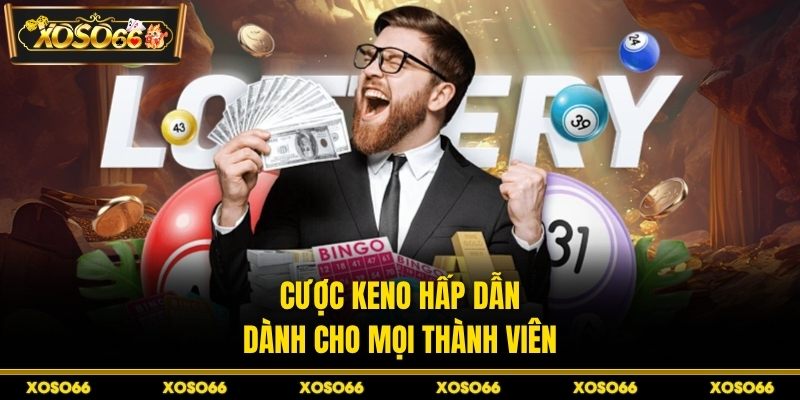 Cược Keno hấp dẫn dành cho mọi thành viên